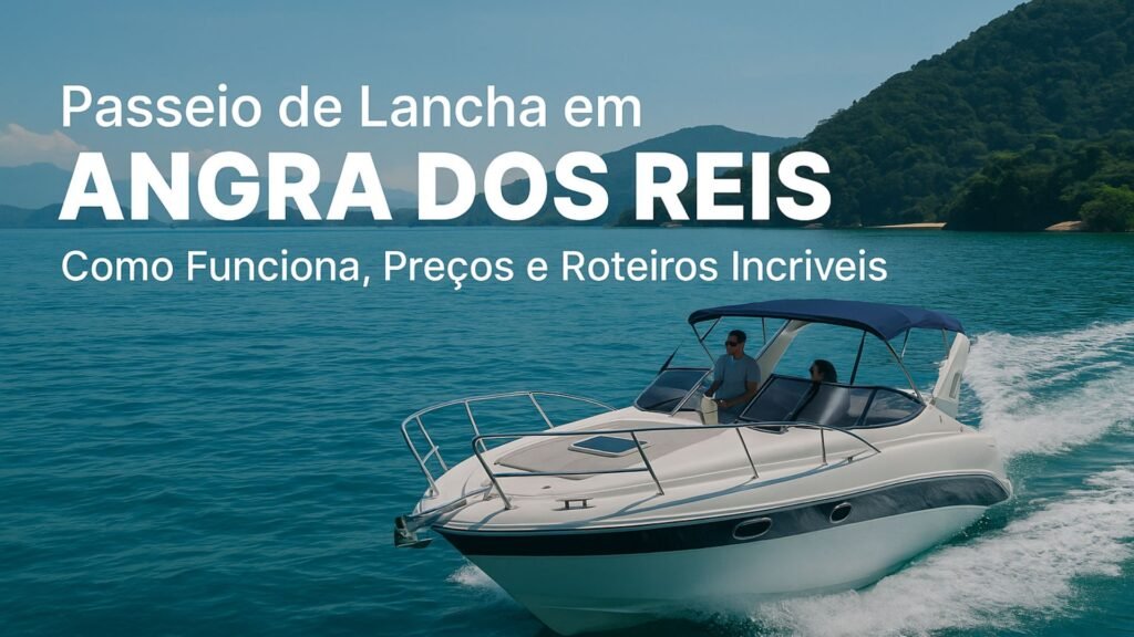 Passeio de Lancha em Angra dos Reis: Como Funciona, Preços e Roteiros Incríveis